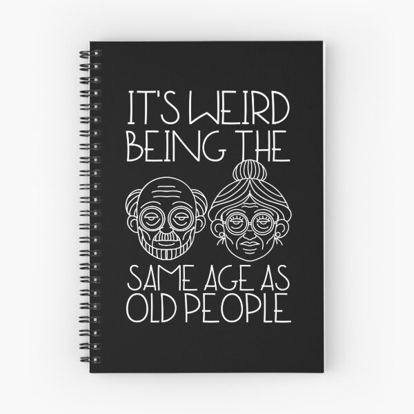 Item preview, It's Weird Being The Same Age As Old People designed and sold by SweetAndSpice.
