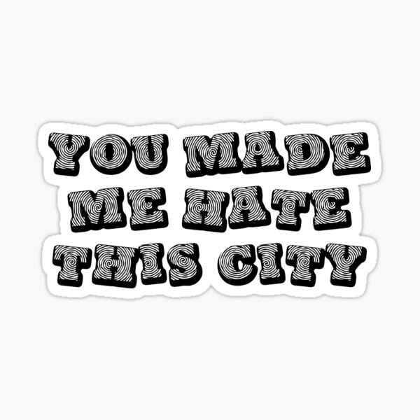 This city you me made hate you made