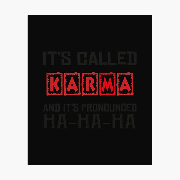 Cool Karma Joke Photographic Prints Redbubble