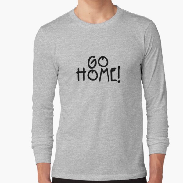 GO HOME! - Jay-Z Long Sleeve T-Shirt