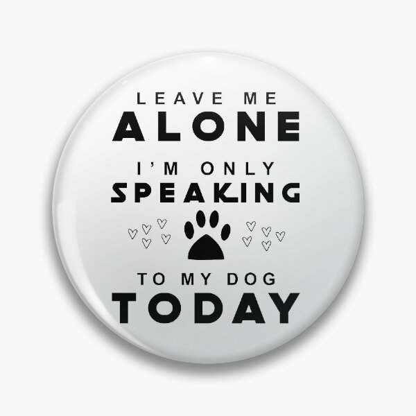 Item preview, Leave me alone I am only speaking to my dog today designed and sold by The-Fancy-Space.