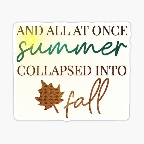 Summer Unto Fall Sticker