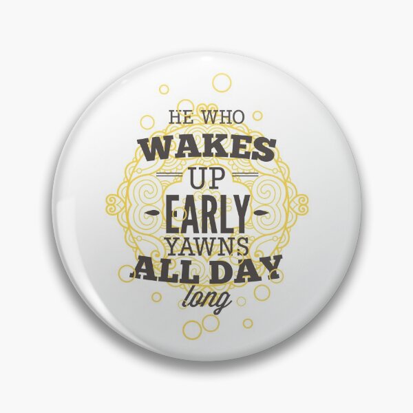 Item preview, He Who Wakes Up Early Yawns All Day Long designed and sold by Studio  Six.