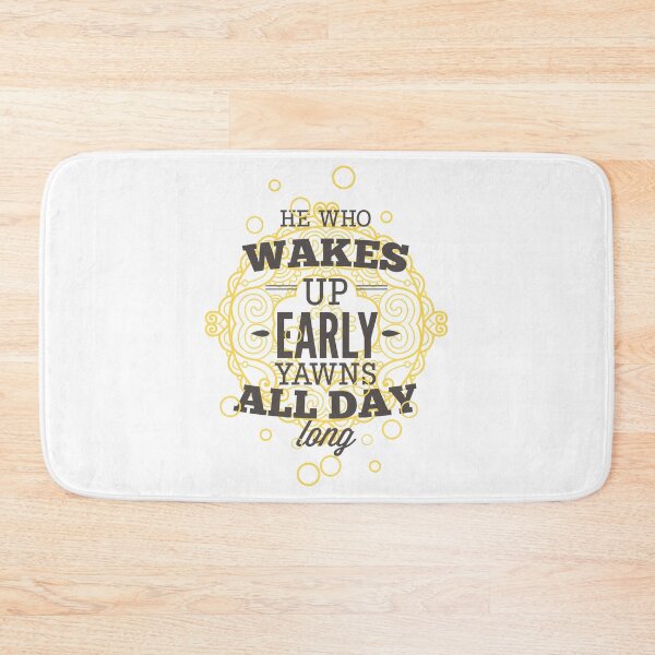 Item preview, He Who Wakes Up Early Yawns All Day Long designed and sold by Studio  Six.