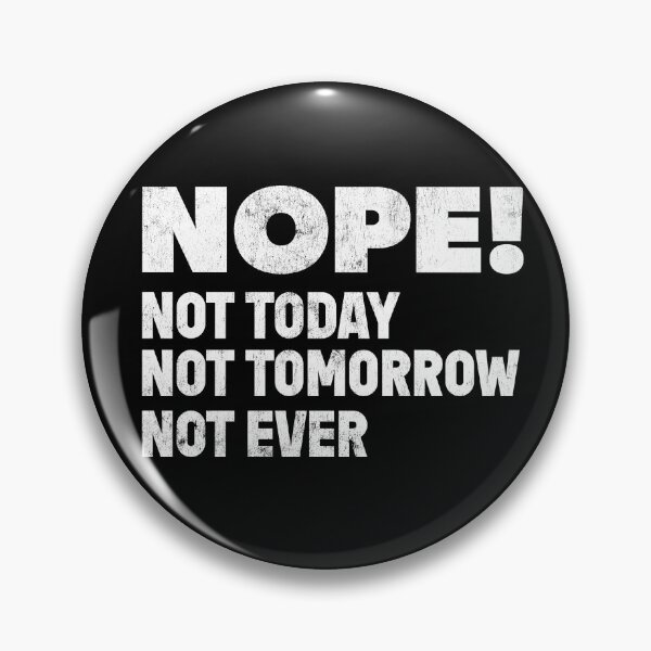 Item preview, Nope! Not Today Not Tomorrow Not Ever designed and sold by RoguePixel.