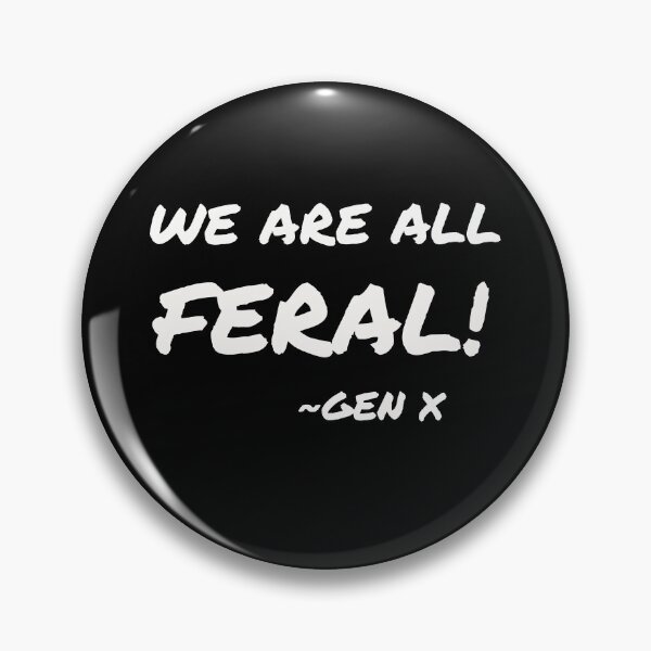 Item preview, GEN X is Feral!  designed and sold by One of The Misfits.
