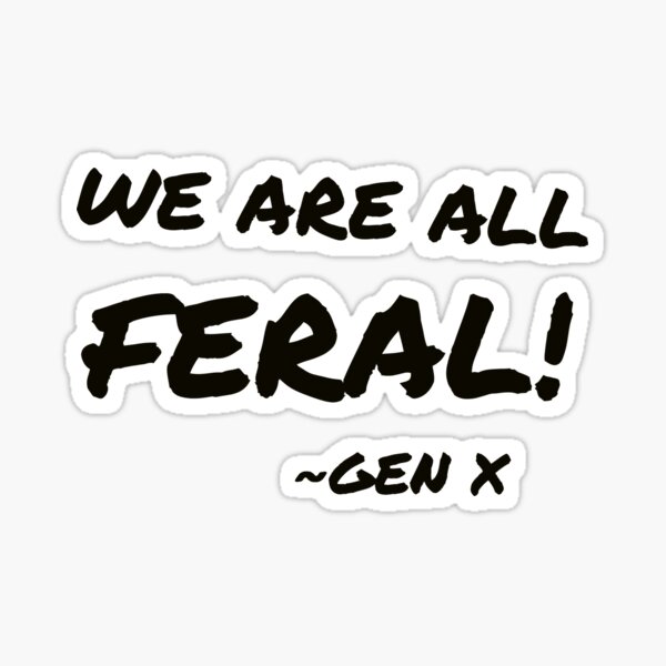 Item preview, GEN X is Feral!  designed and sold by One of The Misfits.