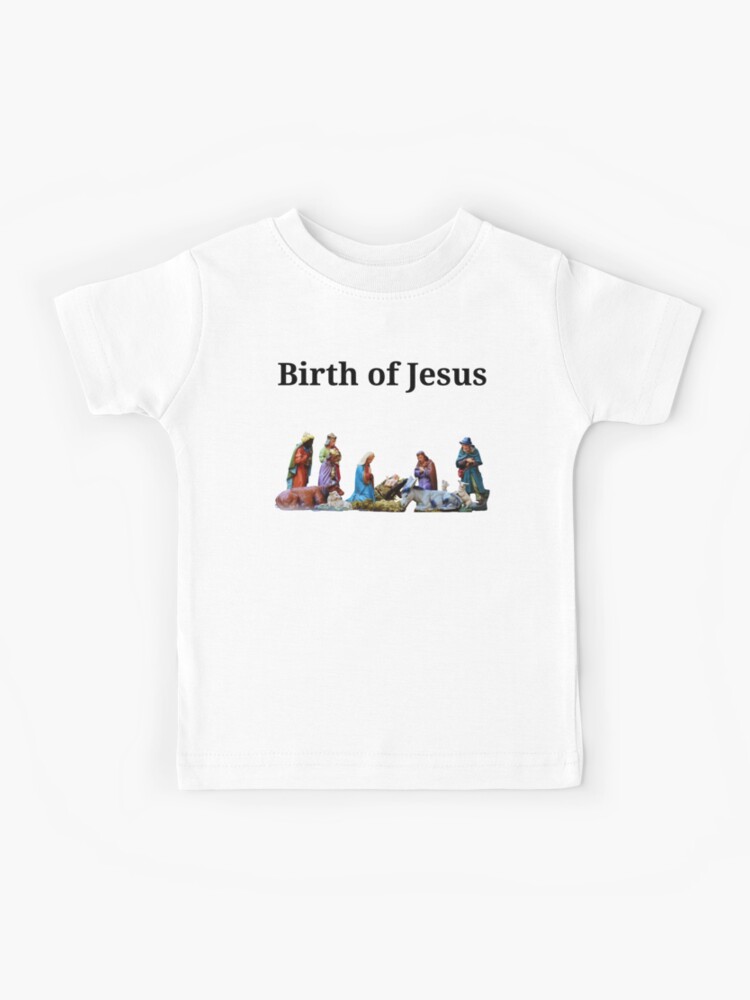 Birth of Jesus Kids T Shirt Birth of Jesus Kids T Shirt