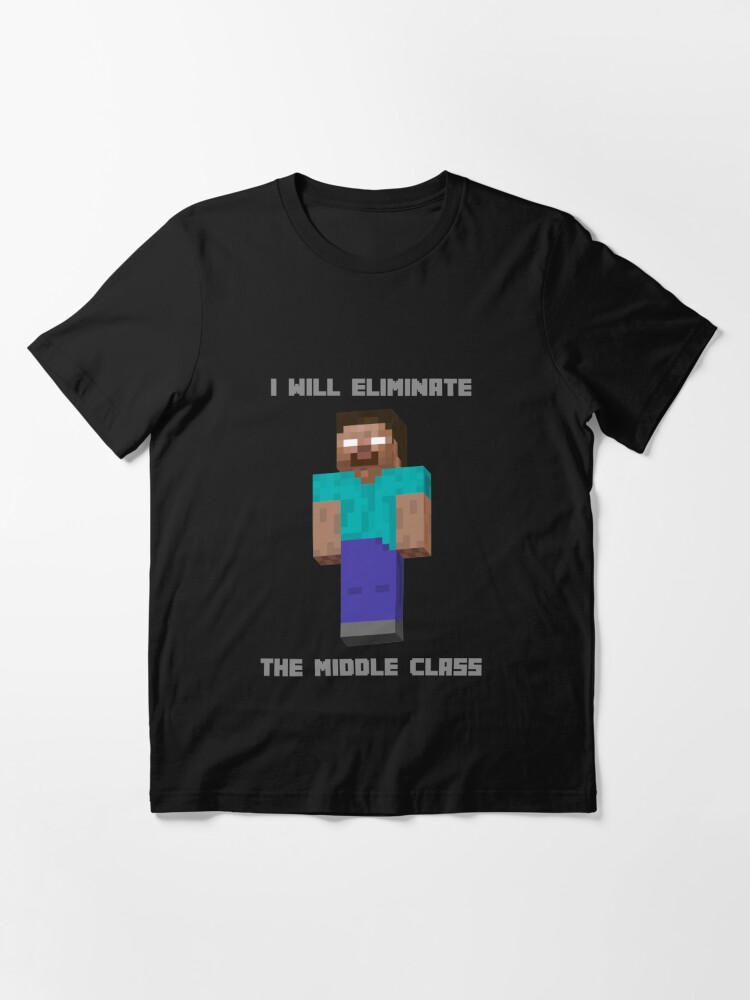 herobrine i will eliminate the middle class shirt