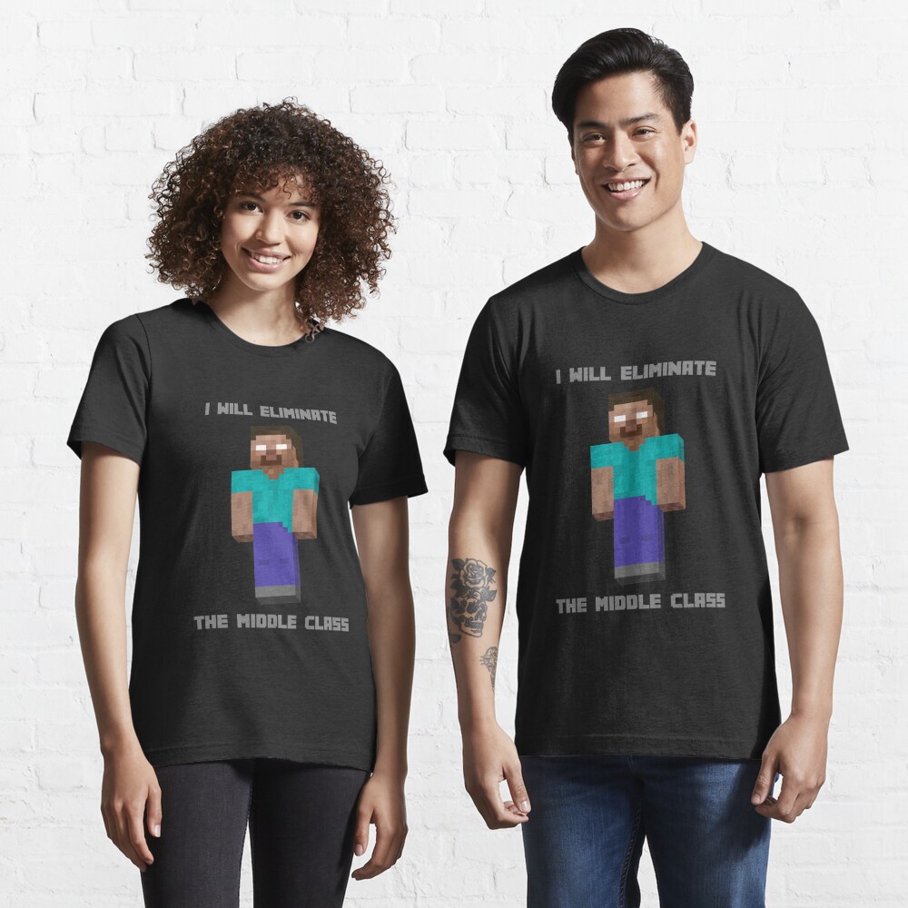 i will eliminate the middle class herobrine shirt