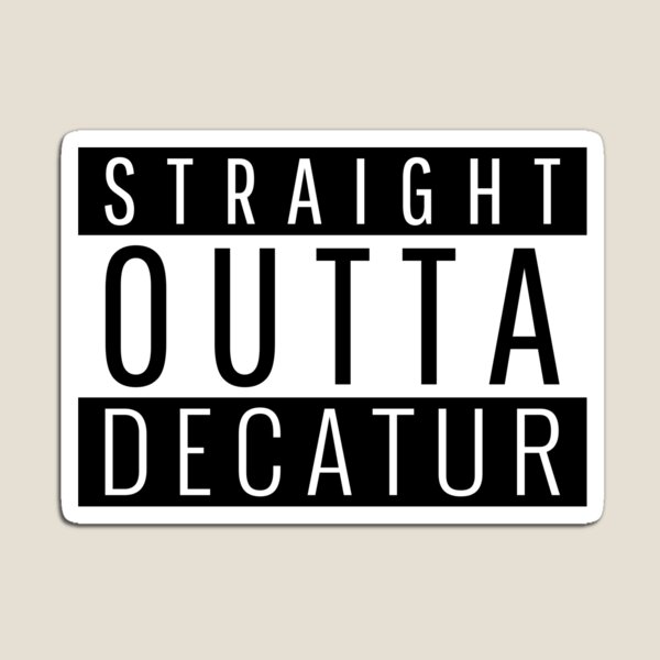 Straight Outta Decatur Magnet