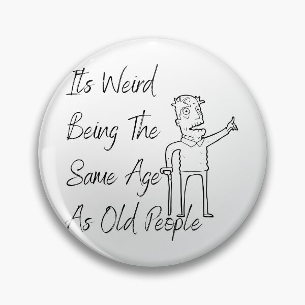 Item preview, Its Weird Being The Same Age As Old People designed and sold by besttwlife.