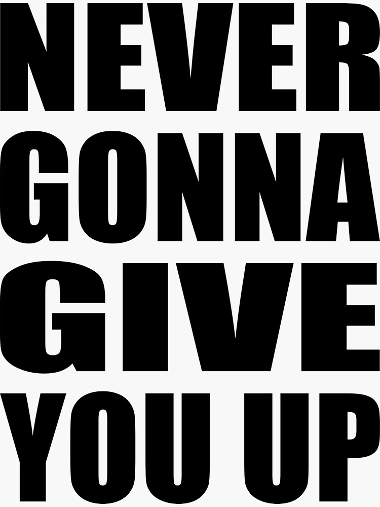 Never Gonna Give You Up Sticker For Sale By Photograyyyy Redbubble 1887