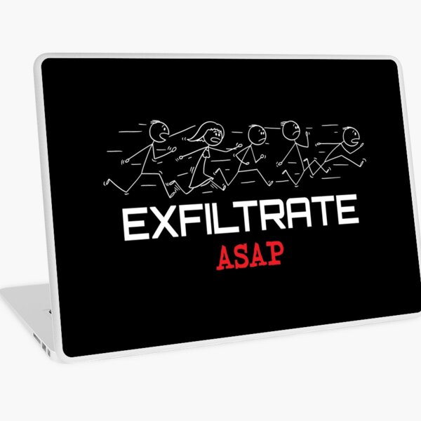 Exfiltrate ASAP. Laptop Skin