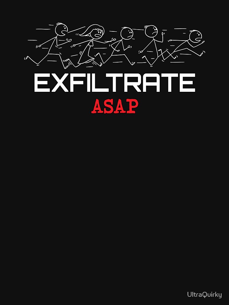Exfiltrate ASAP. by UltraQuirky