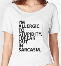 I'm Allergic To Stupidity. Women's Relaxed Fit T-Shirt
