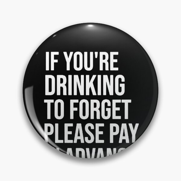 Item preview, If You're Drinking To Forget Please Pay In Advance  designed and sold by clickmostro.