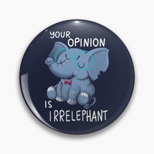 Item preview, Your Opinion is Irrelephant designed and sold by TaylorRoss1.