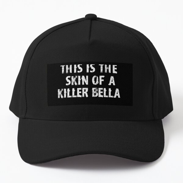 this is the skin of a killer bella Baseball Cap