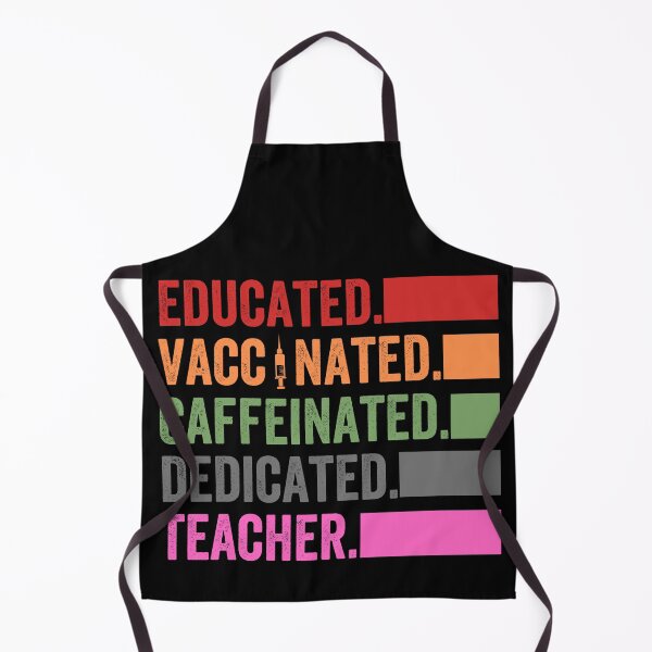 Item preview, EDUCATED VACCINATED CAFFEINATED DEDICATED TEACHER designed and sold by Limatees.