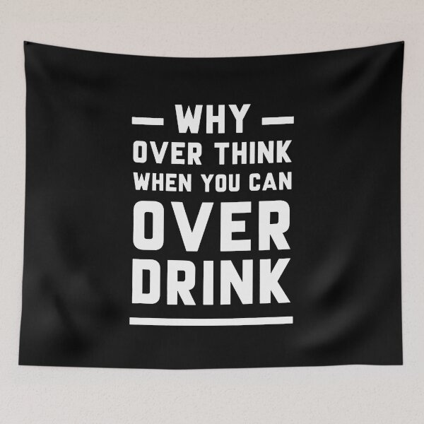 Item preview, Why Over Think When You Can Over Drink designed and sold by clickmostro.
