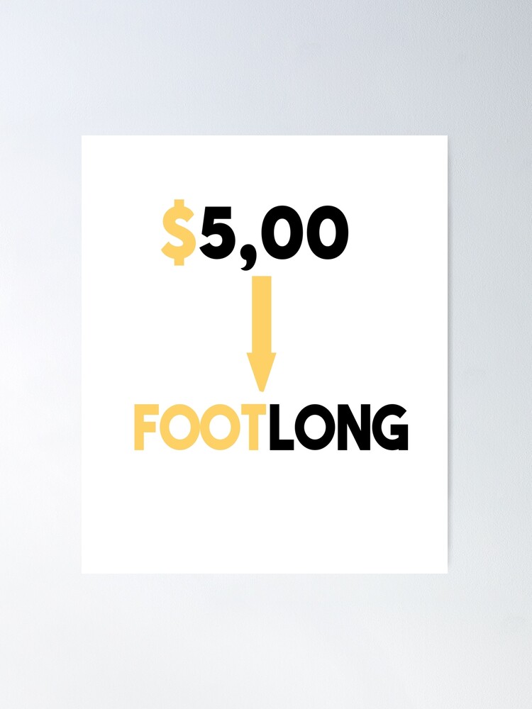 Five Dollar Foot Long Poster for Sale by casserolestan