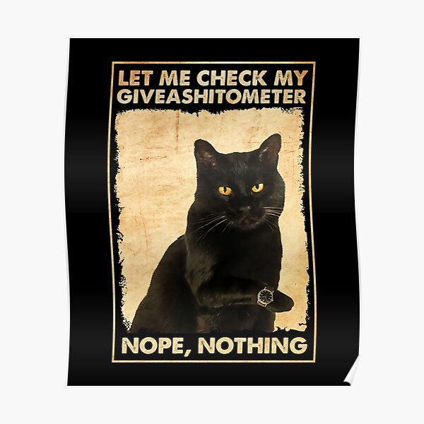 Cat Poster - Let Me Check My Giveashitometer Nope Nothing, Black Cat Poster