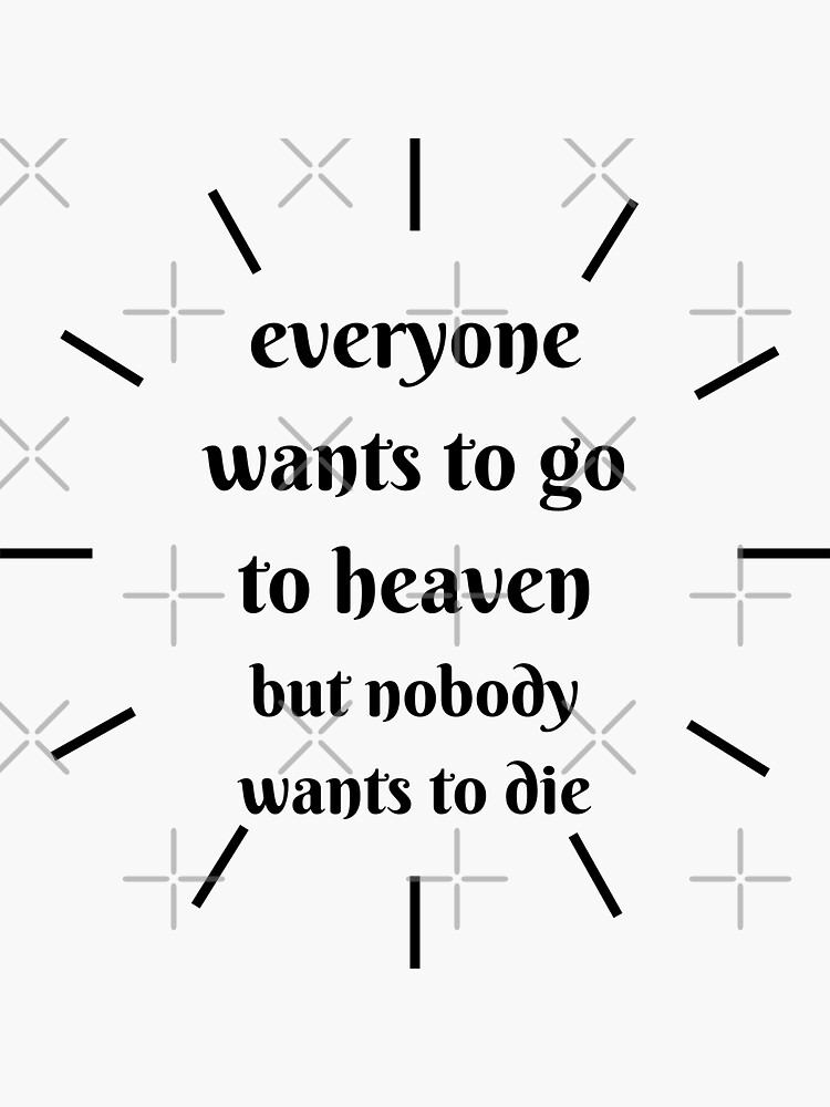 Everyone Wants To Go To Heaven Sticker By Leocm1 Redbubble