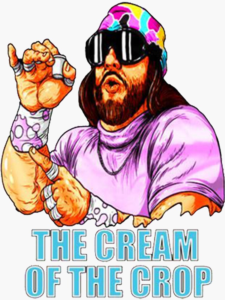 Macho Man Cream Of The Crop Quote Macho Man Savage Stickers For Sale | Redbubble