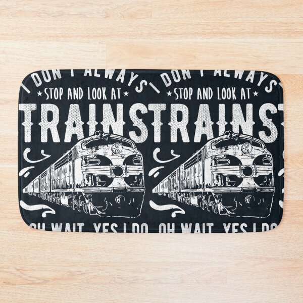 Item preview, I Dont Always Stop Look At Trains - Train designed and sold by GraysonNevinl.