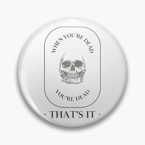 Item preview, When You're Dead You're Dead That's It Design  designed and sold by Artpace.