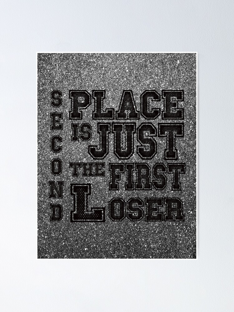 Second Place Is The First Loser Poster By Centrifugeco Redbubble
