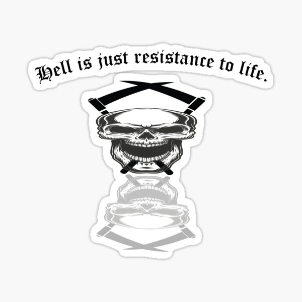 Hell is just resistance to life. Sticker