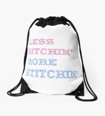Less bitchin, more stitchin! Drawstring Bag