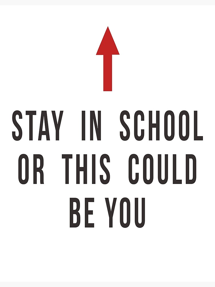 Stay In School Or This Could Be You Poster