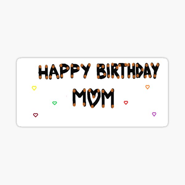 "HAPPY BIRTHDAY MOM" Sticker for Sale by SonalH Redbubble