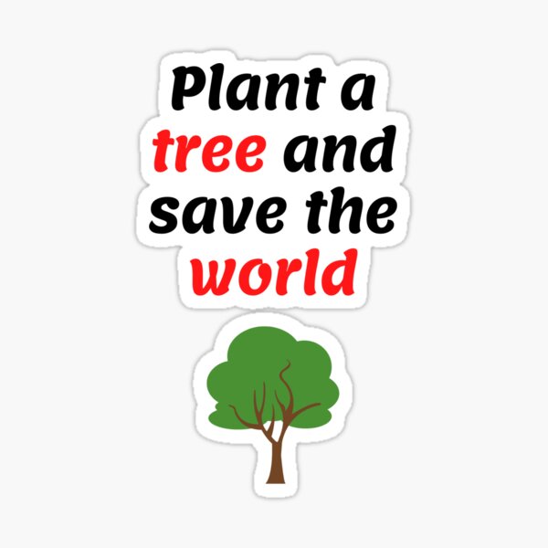 Plant a tree and save the world Sticker