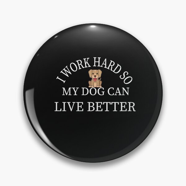 Item preview,  I work hard so my Dog can live better: Gift idea for Dogs lovers & siblings designed and sold by dorento07.