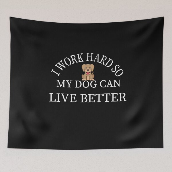 Item preview,  I work hard so my Dog can live better: Gift idea for Dogs lovers & siblings designed and sold by dorento07.