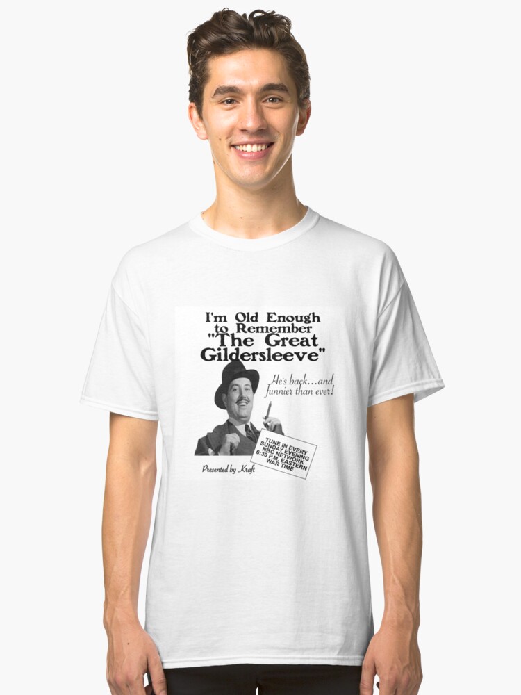 Old Enough To Remember The Great Gildersleeve Otr T Shirt By Calliopest Redbubble