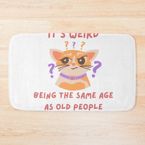 Item preview, Its weird being the same age as old people - Funny, cute cat, witty, birthday gifts designed and sold by Teetee94.