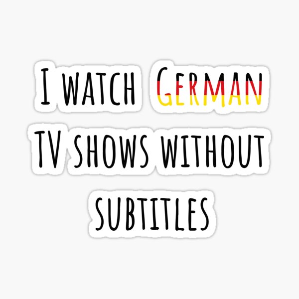 i-watch-german-tv-shows-without-subtitles-sticker-for-sale-by-annaruz