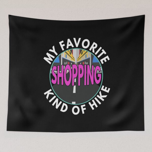 Item preview, My Favorite Kind of Hike - Shopping | Retail Therapy | Shopping Queen designed and sold by MoonsmileProd.