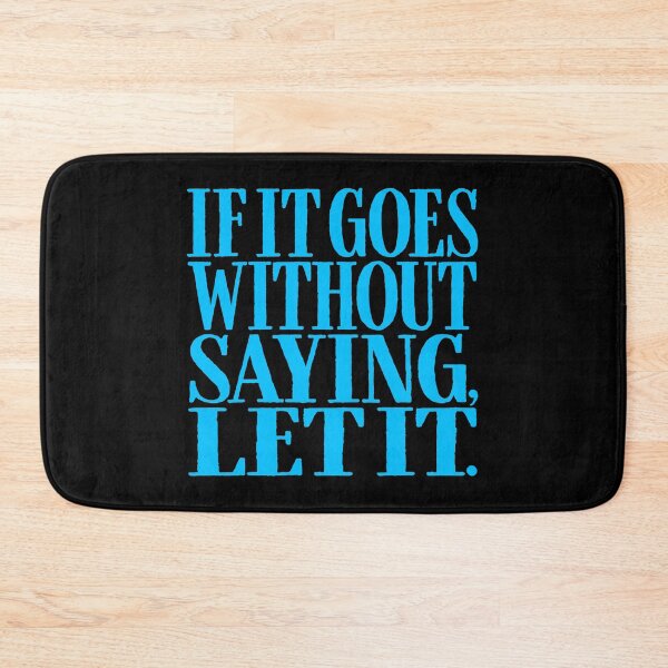 Item preview, If it goes without saying, let it. v.5 designed and sold by x1brett.