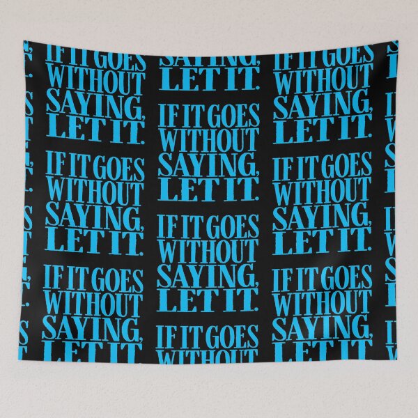 Item preview, If it goes without saying, let it. v.5 designed and sold by x1brett.