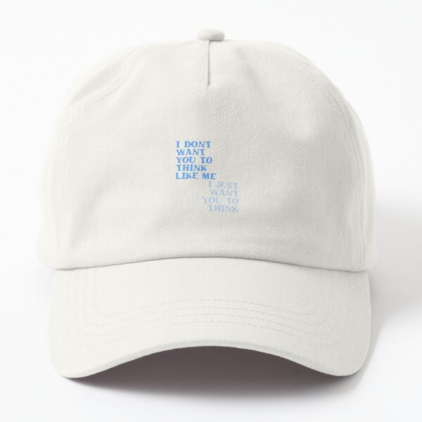 I Don't Want You To Think Like Me I Just Want You To Think Dad Hat