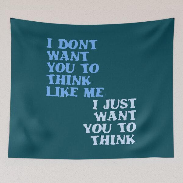 Item preview, I Dont Want You To Think Like Me I Just Want You To Think designed and sold by taiche.