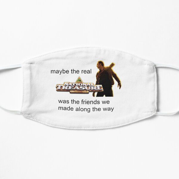 maybe the real national treasure was the friends we made along the way Flat Mask