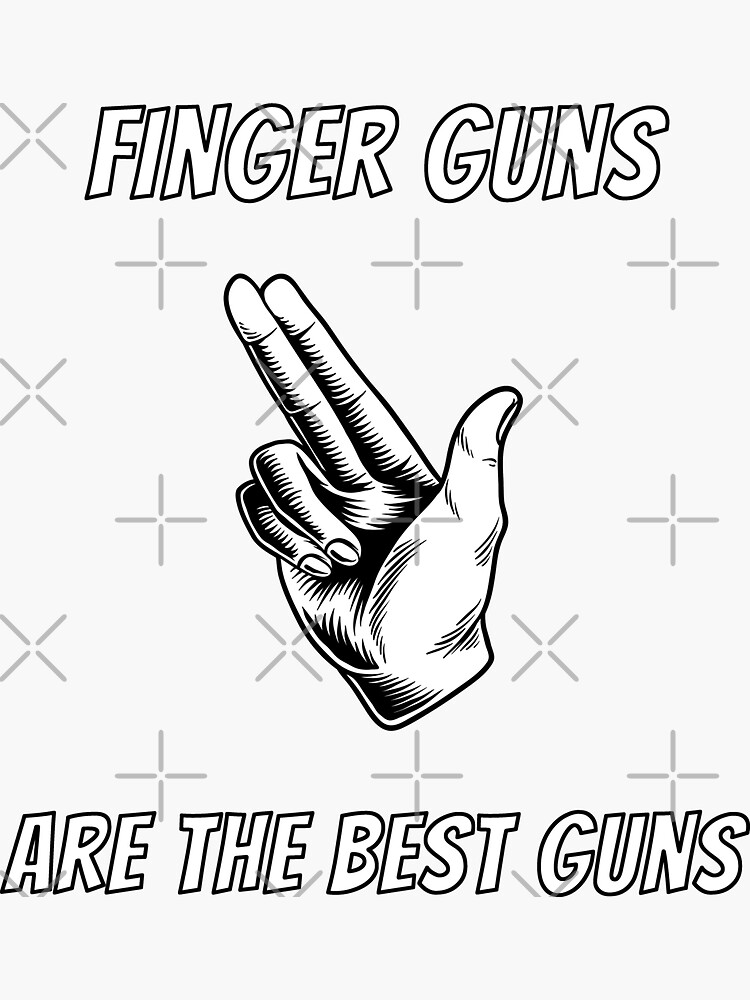 "Finger Guns Are The Best Guns" Sticker for Sale by ahermitforhire