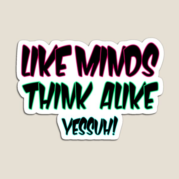 Item preview, Like minds think alike yessuh! designed and sold by TaeKim17.
